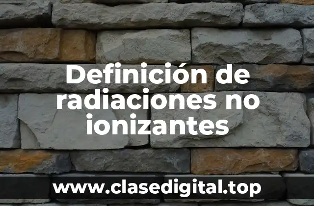 Definición de radiaciones no ionizantes