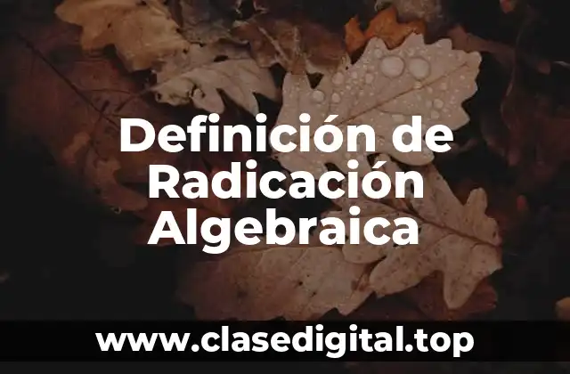 Definición de Radicación Algebraica