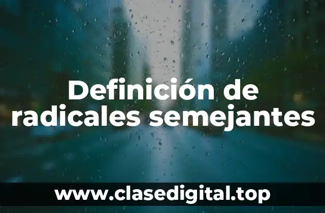 Definición de radicales semejantes