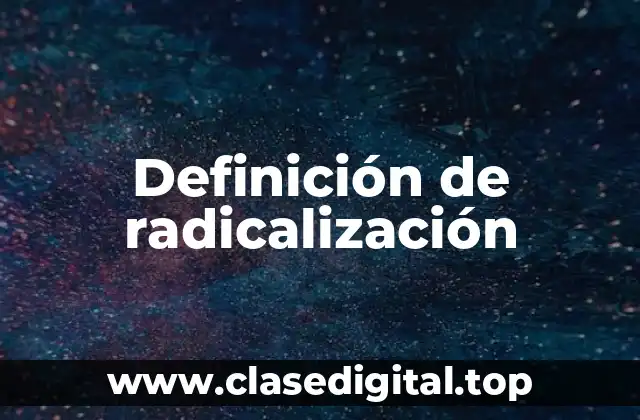 Definición de radicalización