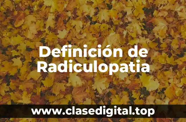 Definición de Radiculopatia