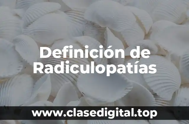 Definición de Radiculopatías