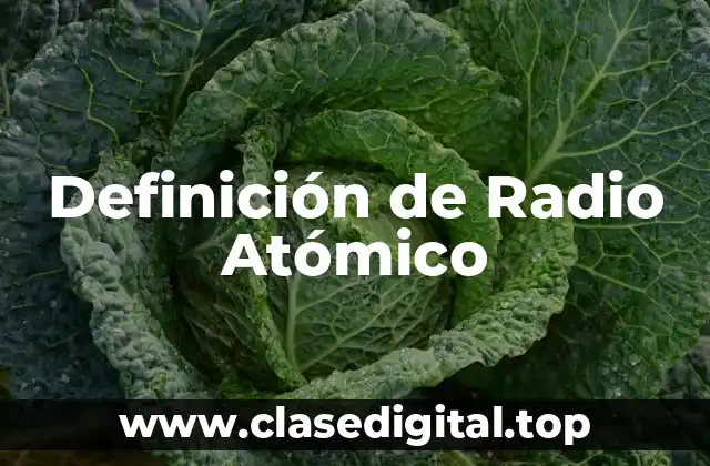 Definición de Radio Atómico