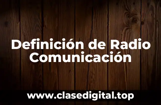 Definición Técnica de Radio Comunicación