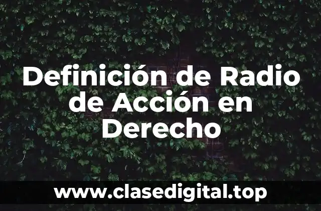 Definición Técnica de Radio de Acción en Derecho