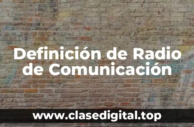Definición técnica de Radio de Comunicación