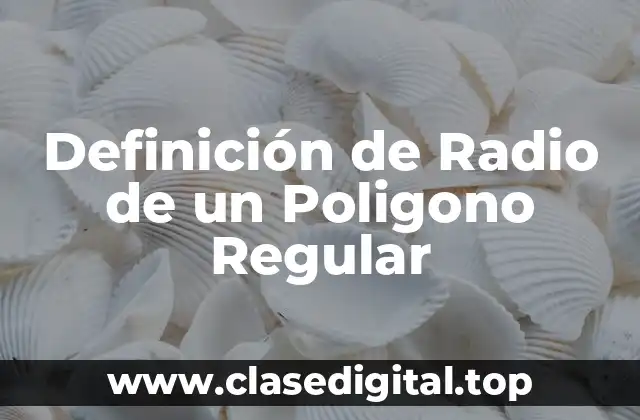 Definición Técnica de Radio de un Poligono Regular