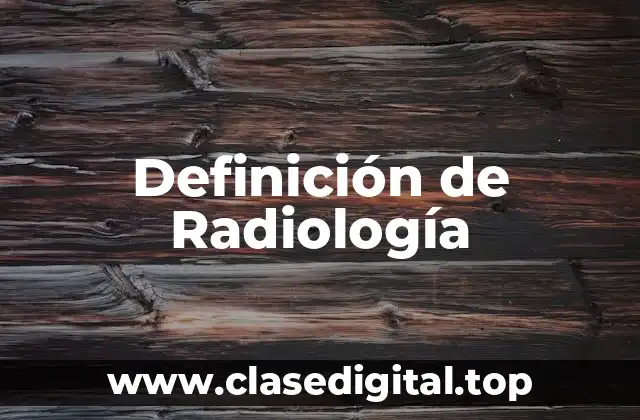 Definición técnica de Radiología