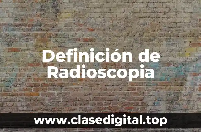 Definición de Radioscopia