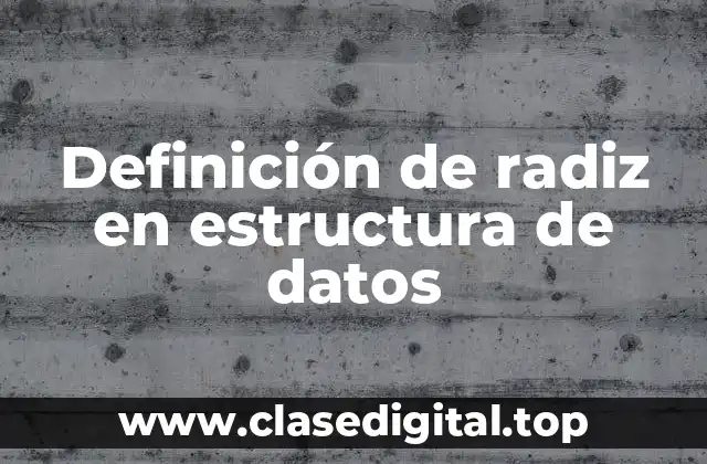 Definición de radiz en estructura de datos