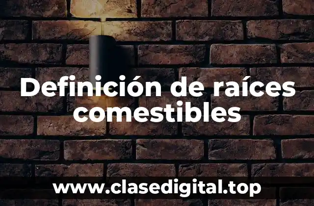 Definición de raíces comestibles
