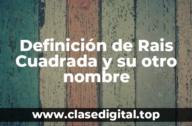 Definición técnica de Rais Cuadrada