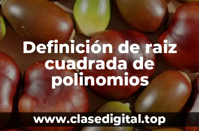 Definición de raiz cuadrada de polinomios