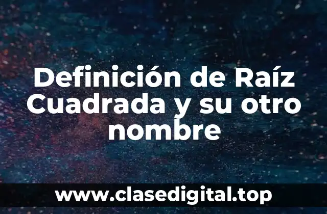 Definición técnica de Raíz Cuadrada