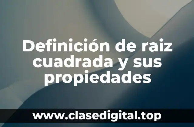 Definición de raiz cuadrada y sus propiedades