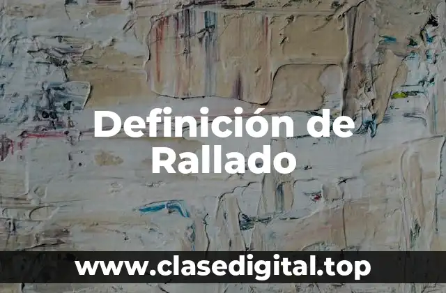 Definición de Rallado