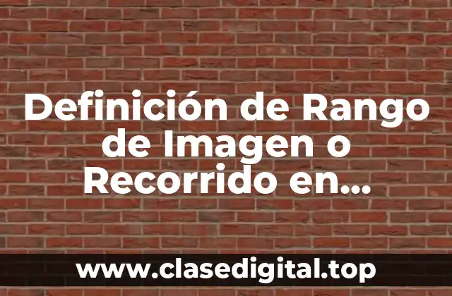 Definición de Rango de Imagen o Recorrido en Matemáticas