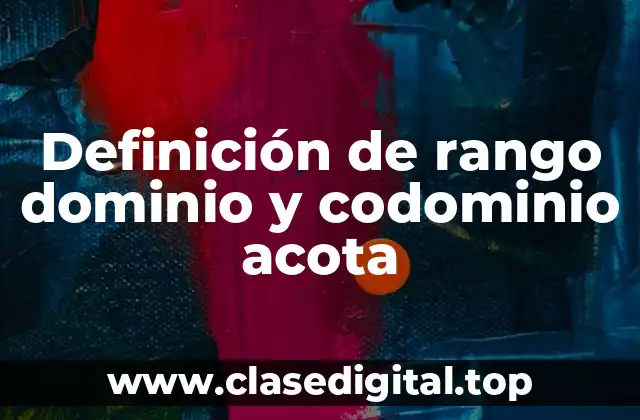 Definición técnica de rango dominio y codominio acota