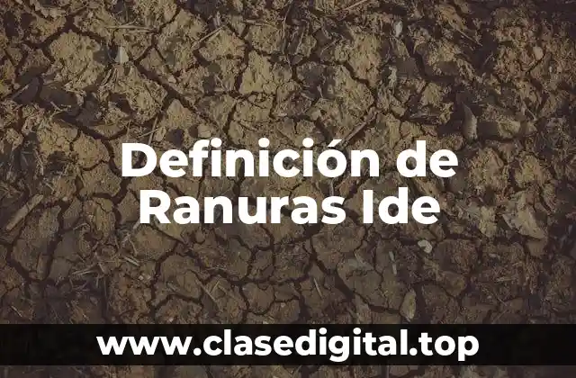 Definición Técnica de Ranura Ide