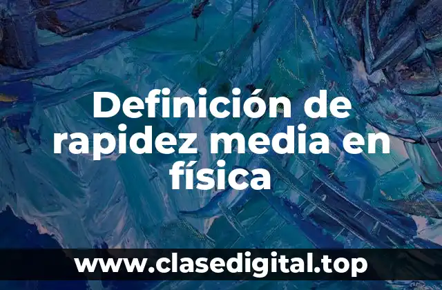 Definición de rapidez media en física