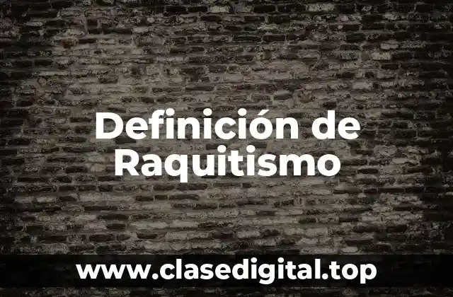 Definición de Raquitismo
