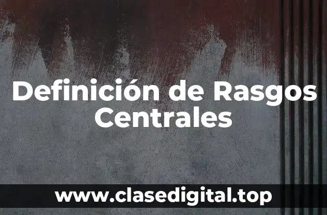 Definición de Rasgos Centrales