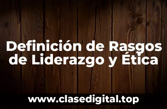 Definición de Rasgos de Liderazgo y Ética