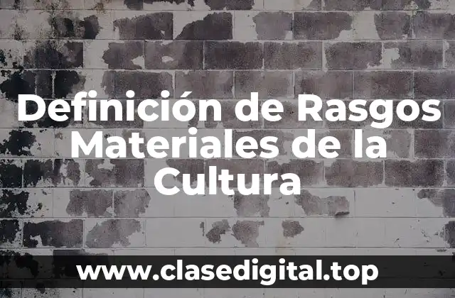 Definición de Rasgos Materiales de la Cultura