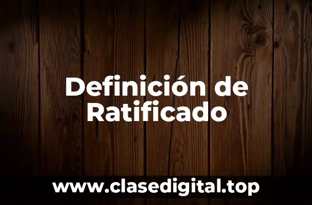Definición de Ratificado