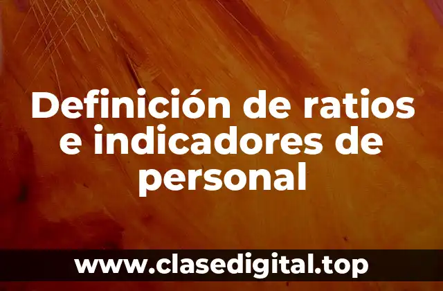 Definición técnica de ratios e indicadores de personal