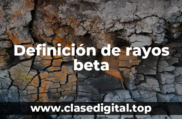 Definición técnica de rayos beta