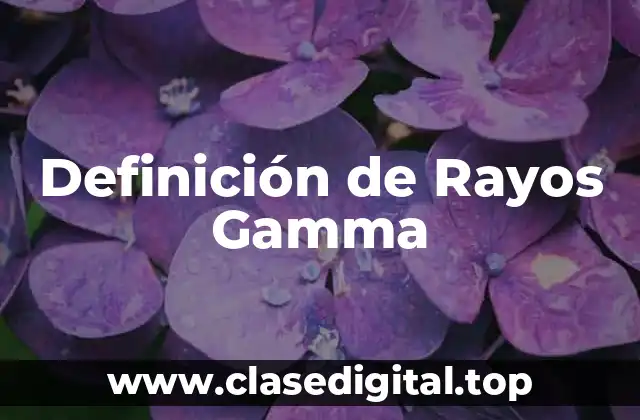 Definición de Rayos Gamma