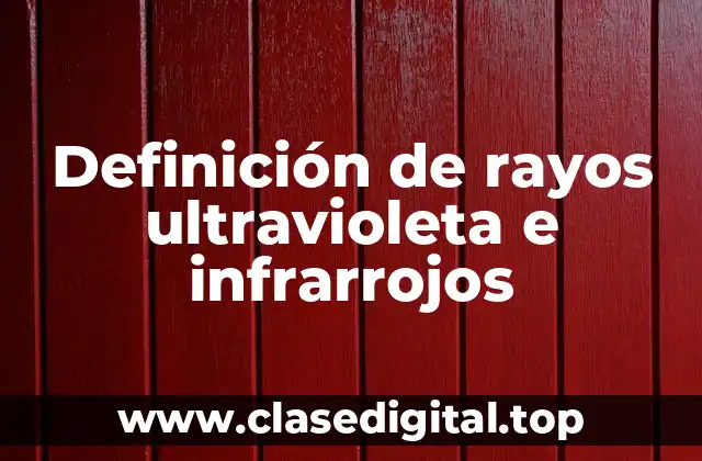 Definición de rayos ultravioleta e infrarrojos
