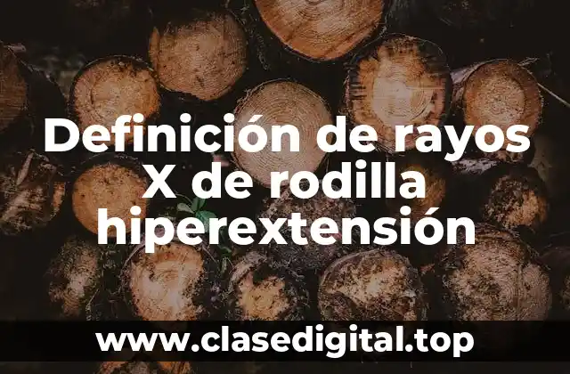 Definición de rayos X de rodilla hiperextensión