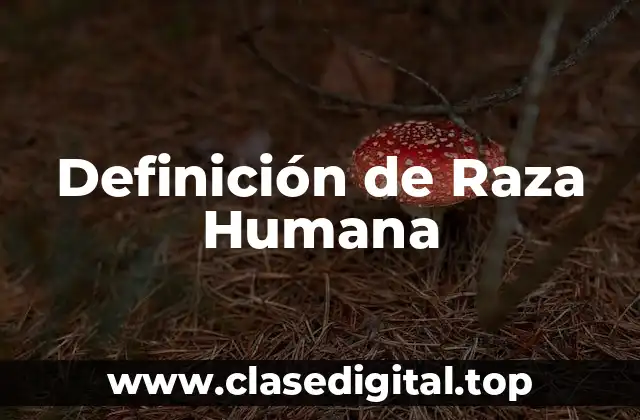 Definición de Raza Humana
