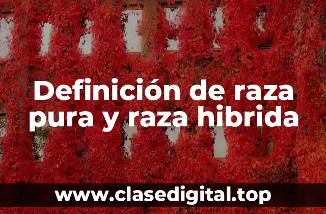 Definición de raza pura y raza hibrida