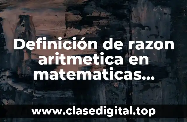 Definición de razon aritmetica en matematicas financieras