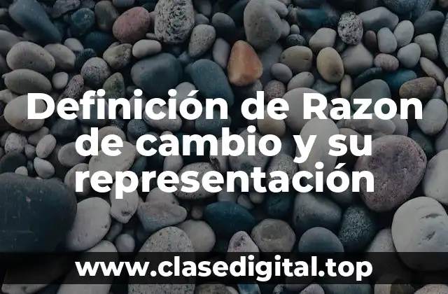 Definición de Razon de cambio y su representación