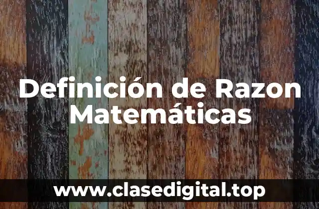 Definición de Razon Matemáticas