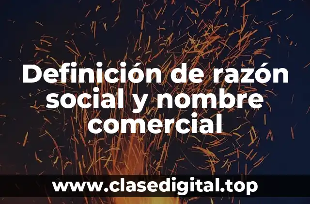 Definición de razón social y nombre comercial
