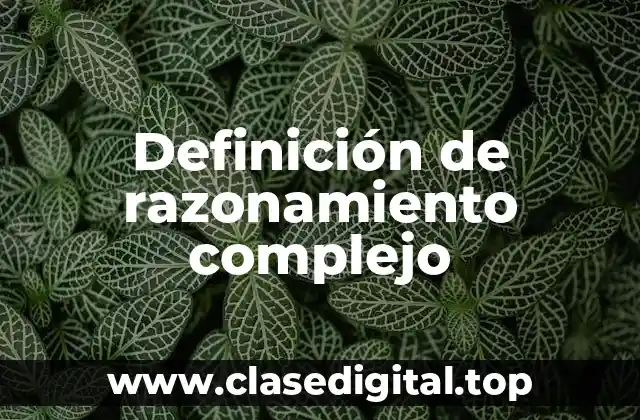 Definición de razonamiento complejo