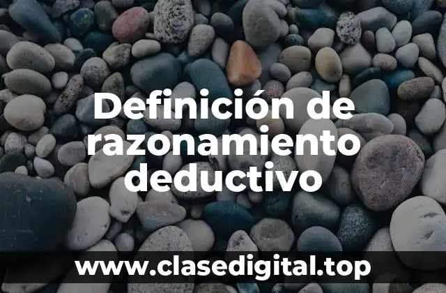Definición de razonamiento deductivo