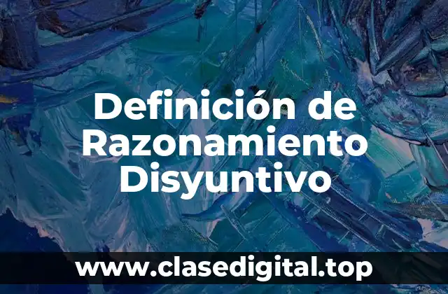 Definición de Razonamiento Disyuntivo