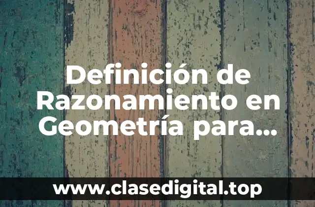 Definición de Razonamiento en Geometría para Niños