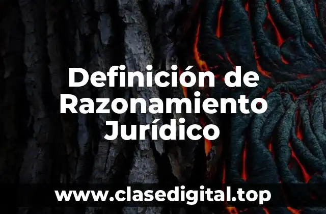 Definición de Razonamiento Jurídico
