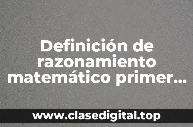 Definición de razonamiento matemático primer grado de primaria