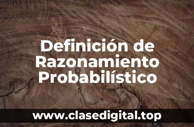 Definición de Razonamiento Probabilístico