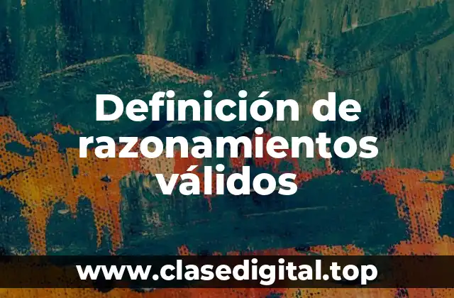 Definición de razonamientos válidos