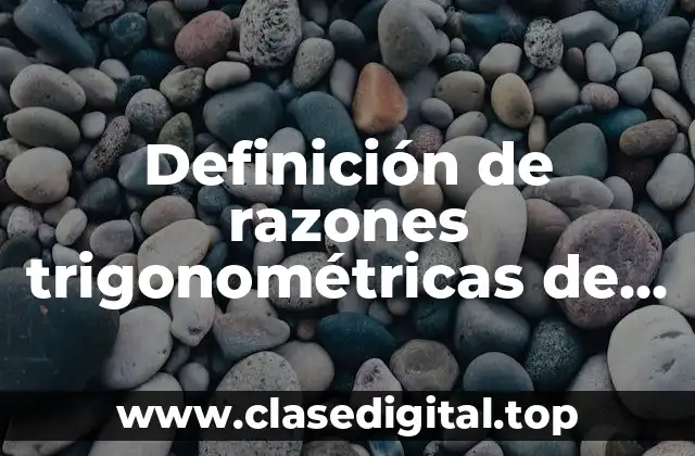 Ejemplos de razones trigonométricas de ángulos agudos