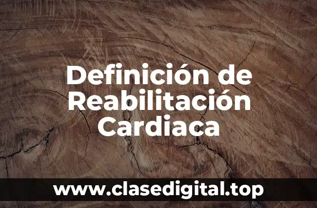 Definición de Reabilitación Cardiaca